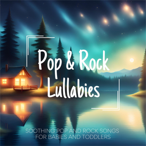 Pop and Rock Lullabies: Soothing Pop and Rock Songs for Babies and Toddlers